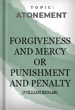Atonement Forgiveness and Mercy or Punishment and Penalty